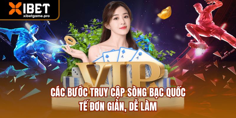 Các bước truy cập sòng bạc quốc tế đơn giản, dễ làm