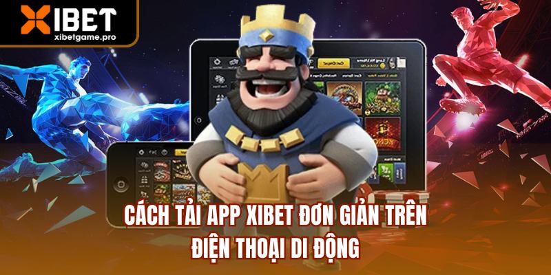 Cách tải app XIBET đơn giản trên điện thoại di động